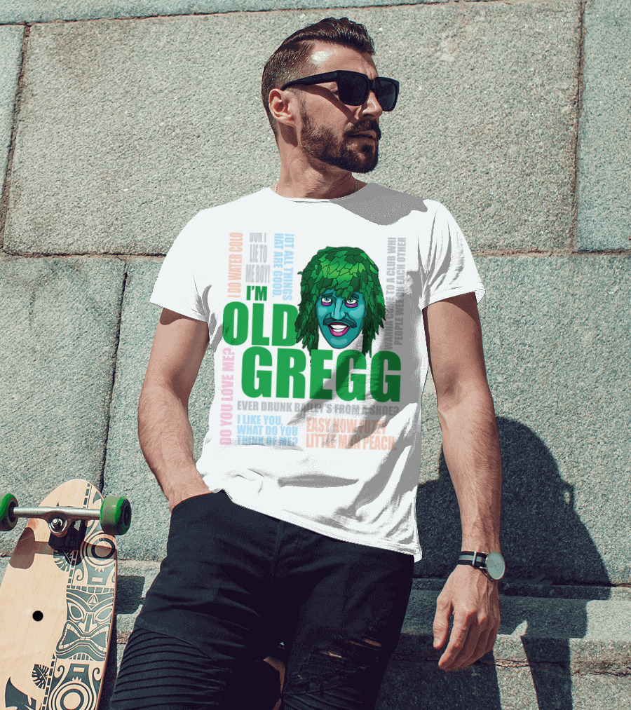 I'm Old Gregg Do You Love Me Ever Drunk Bailey’s Want To Go To A Club T-Shirt