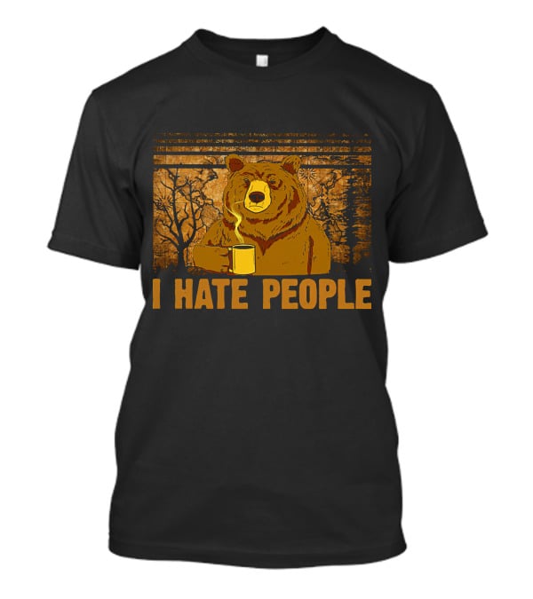 Bear Holding Coffee Mug With I Hate People Text And Forest Background T-Shirt