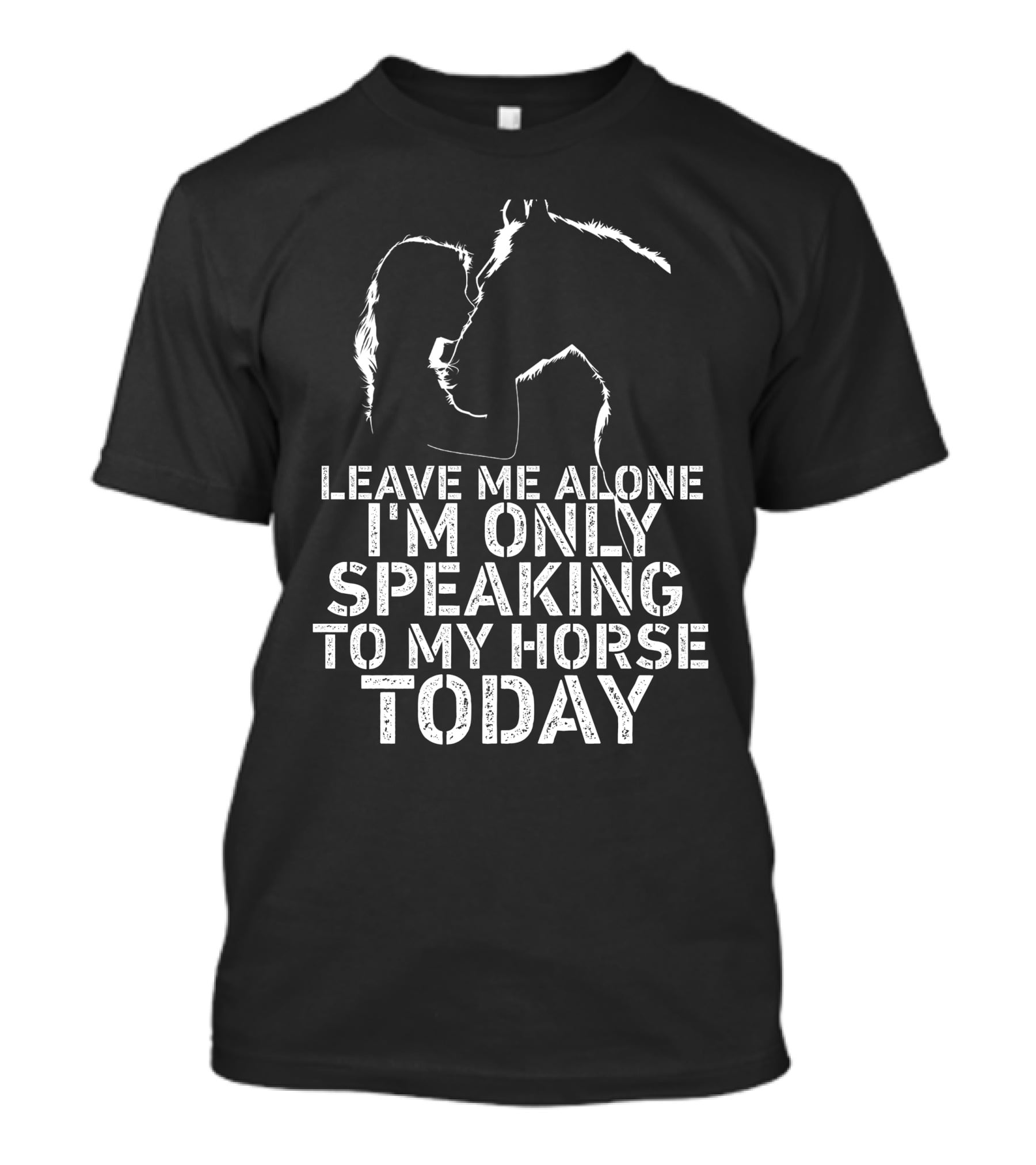Leave Me Alone I'm Only Speaking To My Horse Today Girl Kisss Horse You Are My Happy Place T-Shirt