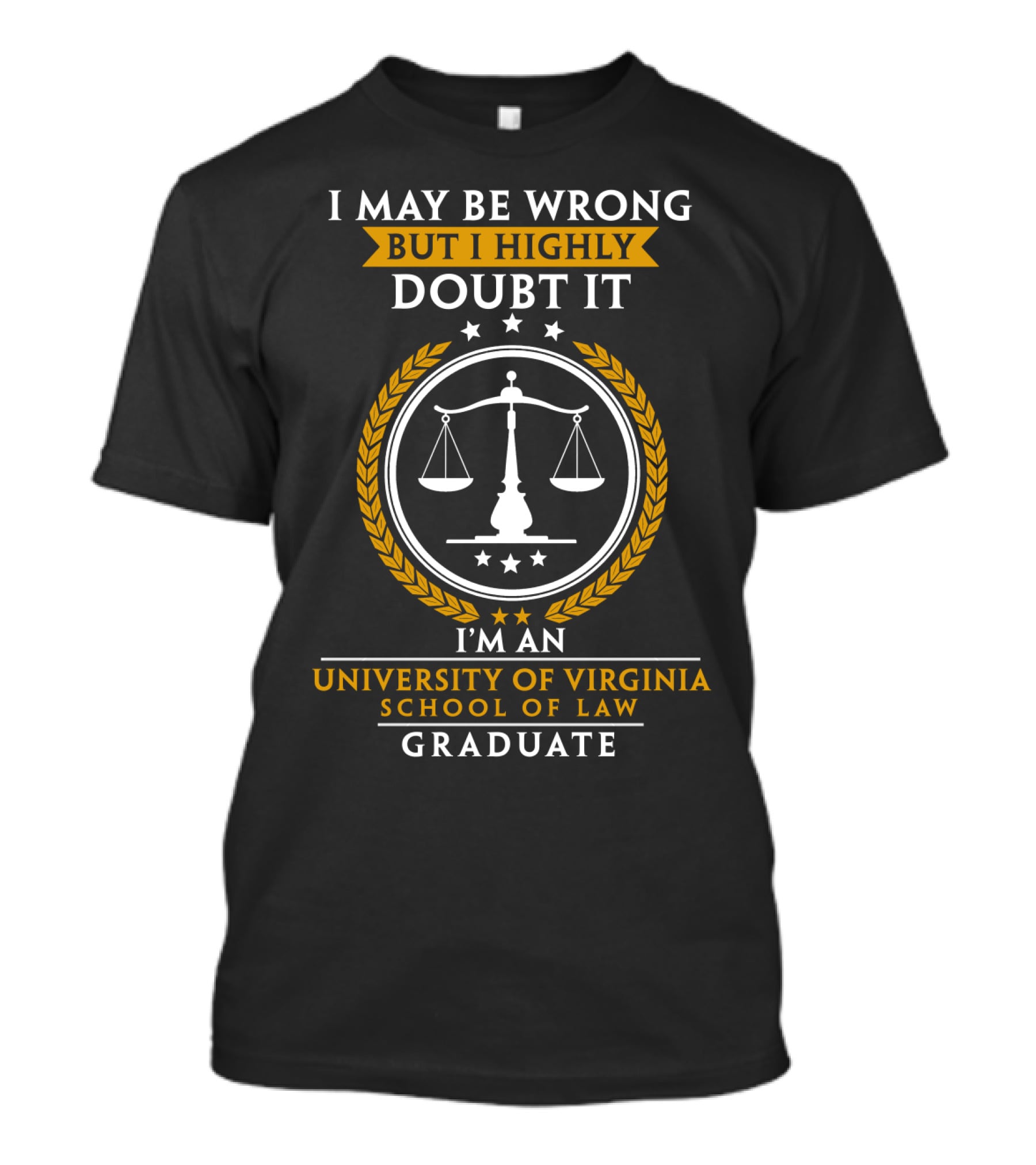 I May Be Wrong But I Highly Doubt It I'm An University Of Virginia School Of Law Graduate T-Shirt
