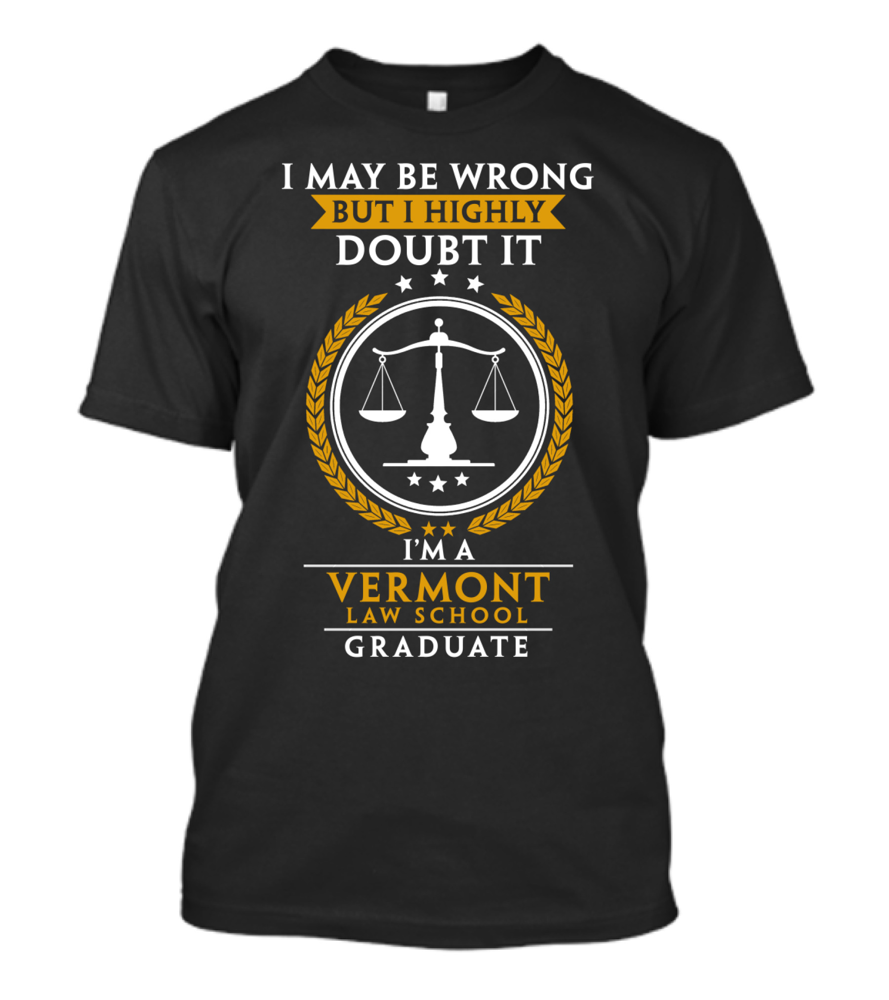 I May Be Wrong But I Highly Doubt It I'm A Vermont Law School Graduate T-Shirt