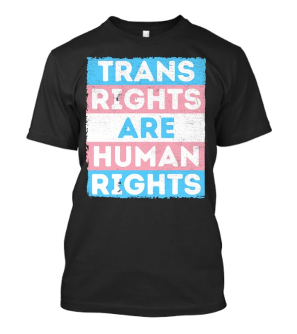 Trans Rights Are Human Rights Transgender Pride Flag Design Message T-Shirt