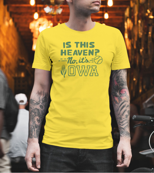 Homage Is This Heaven No It's Iowa Dyersville Baseball Corn T-Shirt Homage Is This Heaven No It's Iowa Dyersville Baseball Corn T-Shirt