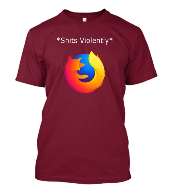 Good Reddit Posts Firefox Shits Violently T-Shirt