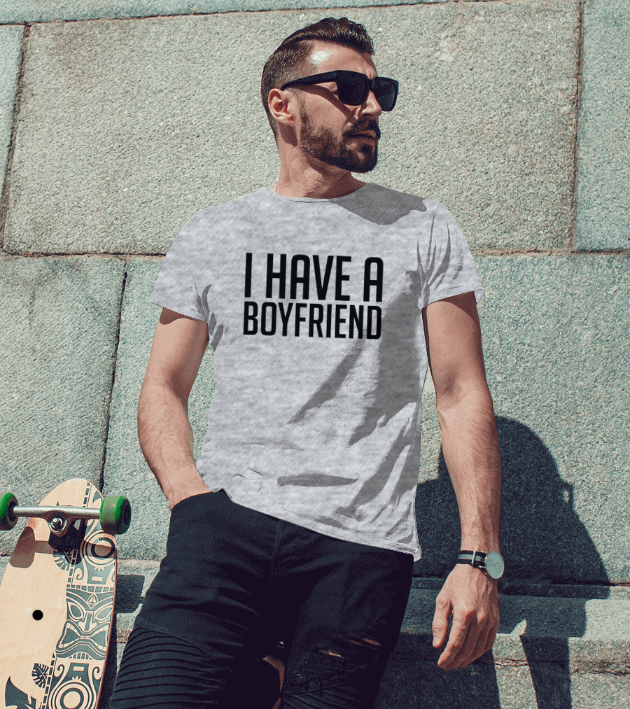 I Have A Boyfriend T-Shirt