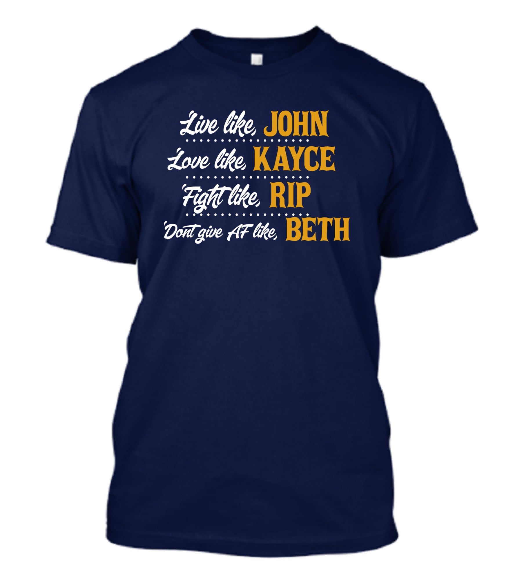 Yellowstone John Kayce Rip Beth Kevin Costner Character Motto T-Shirt