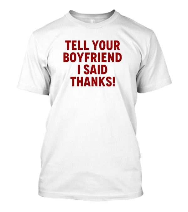 Lisa Marie Varon Tell Your Boyfriend I Said Thanks Queen Of The Ring Classic Phrase T-Shirt