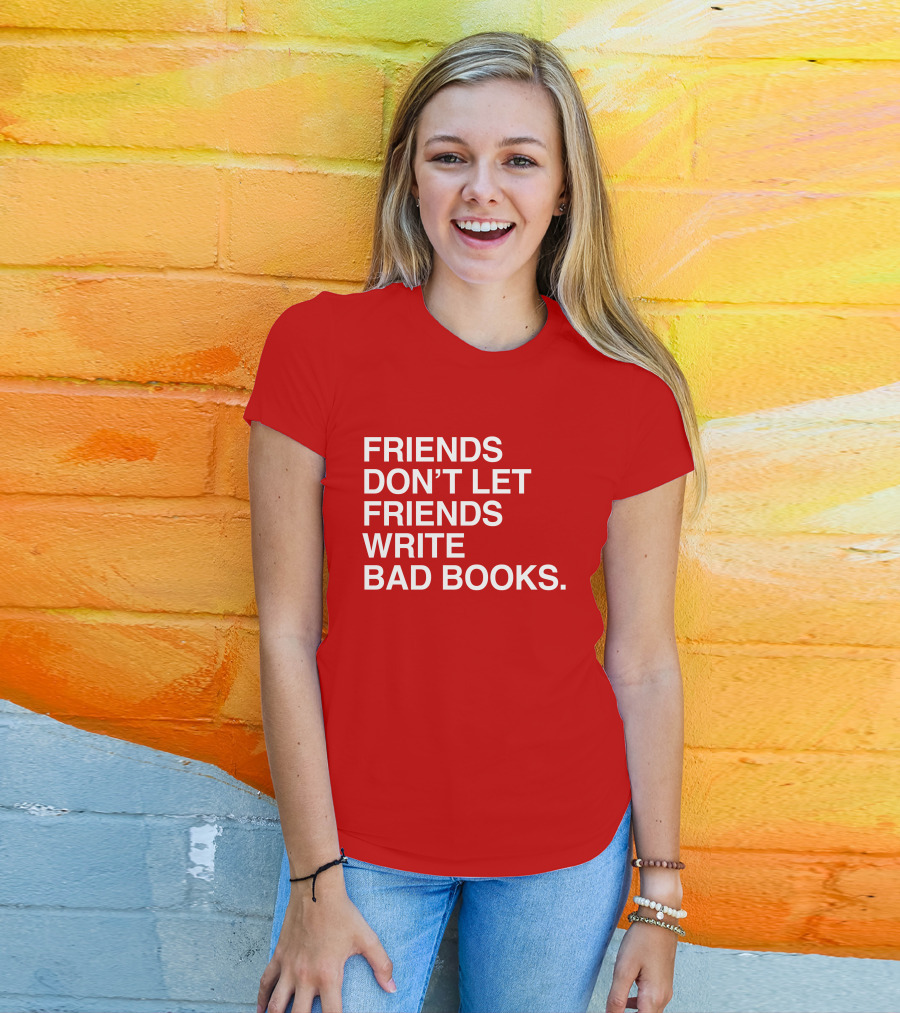 Jessica Lahey Friends Don't Let Friends Write Bad Books T-Shirt