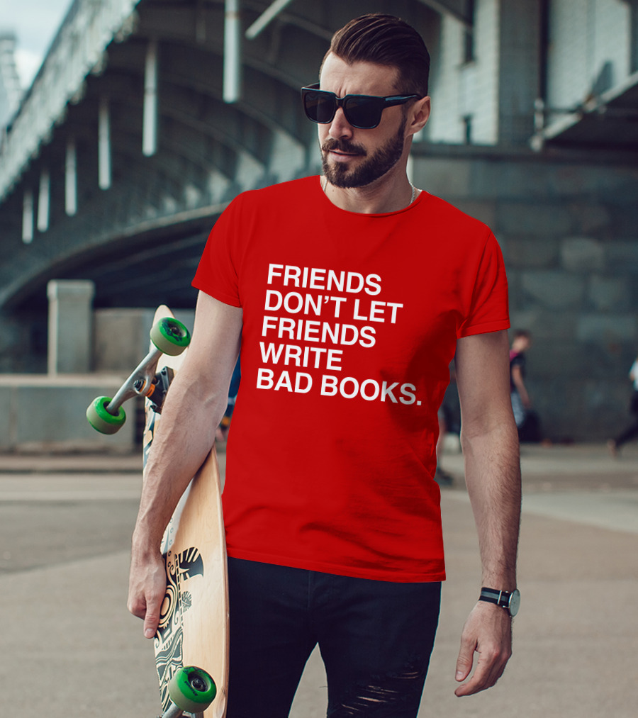 Jessica Lahey Friends Don't Let Friends Write Bad Books T-Shirt