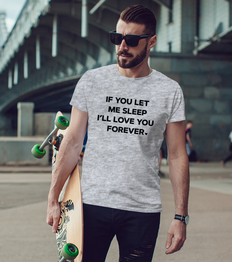 If You Let Me Sleep I'll Love You Forever FOX43 Amy Lutz T-Shirt