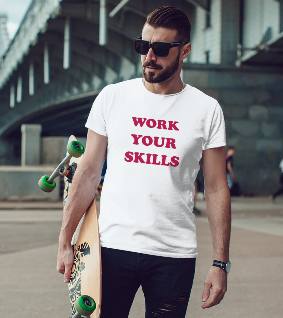 Work Your Skills Motivation T-Shirt