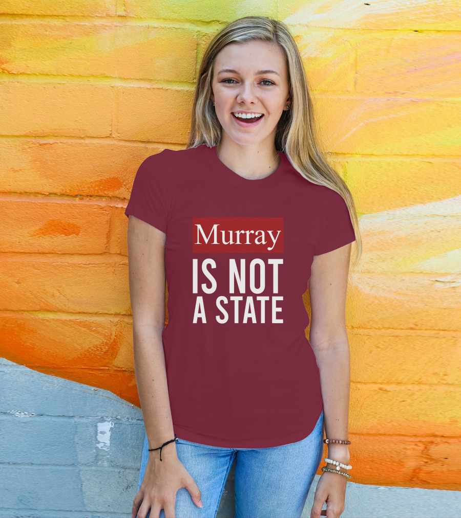 Murray Is Not A State Wyatt Wheeler T-Shirt