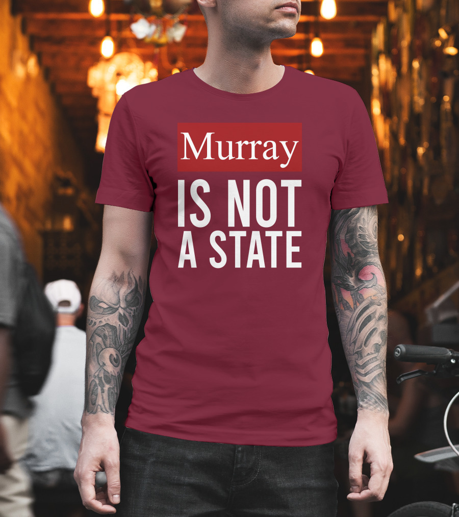 Murray Is Not A State Wyatt Wheeler T-Shirt