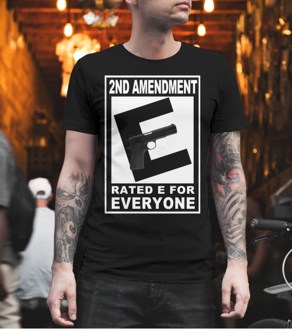 2nd Amendment Rated E for Everyone Gun Image T-Shirt 2nd Amendment Rated E for Everyone Gun Image T-Shirt