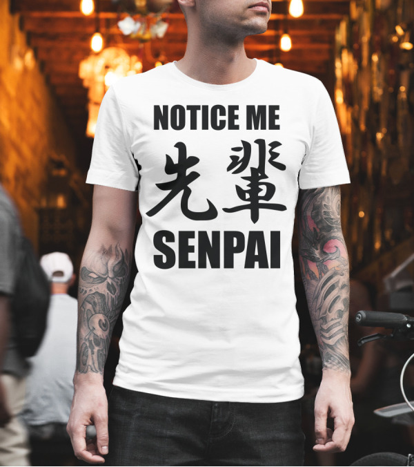 Notice Me Senpai 先輩 Kanji Text T-Shirt Notice Me Senpai 先輩 Kanji Text T-Shirt