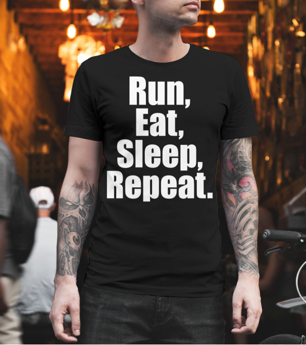 Run Eat Sleep Repeat Motivational Lifestyle Cycle T-Shirt Run Eat Sleep Repeat Motivational Lifestyle Cycle T-Shirt