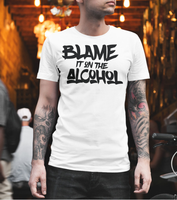 Blame It On The Alcohol Song Lyrics Humorous T-Shirt Blame It On The Alcohol Song Lyrics Humorous T-Shirt