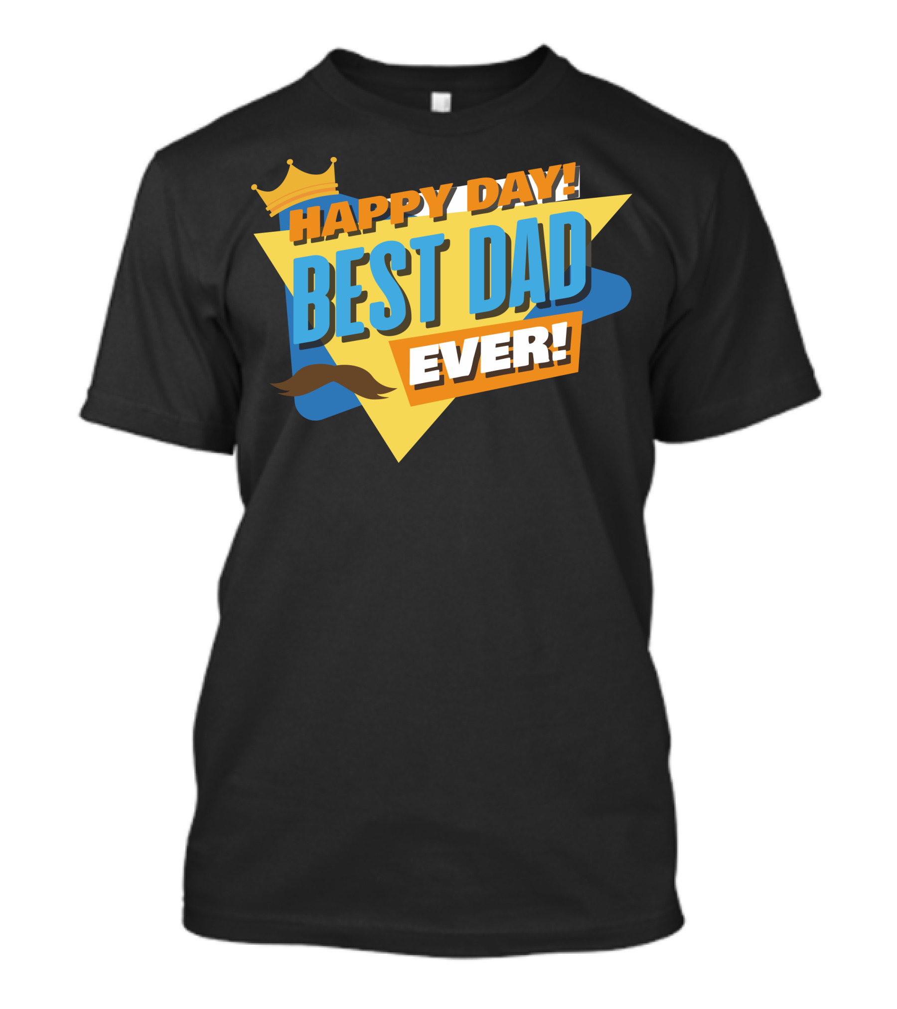 Happy Day Best Dad Ever Crown And Mustache T-Shirt