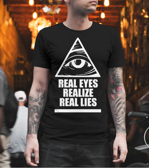 Real Eyes Realize Real Lies Eye Pyramid Illuminati T-Shirt Real Eyes Realize Real Lies Eye Pyramid Illuminati T-Shirt