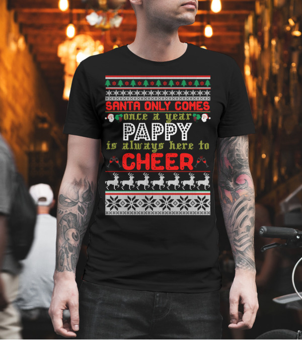 Santa Only Comes Once A Year Pappy Is Always Here To Cheer Christmas Santa Claus Reindeer Snowflakes T-Shirt Santa Only Comes Once A Year Pappy Is Always Here To Cheer Christmas Santa Claus Reindeer Snowflakes T-Shirt