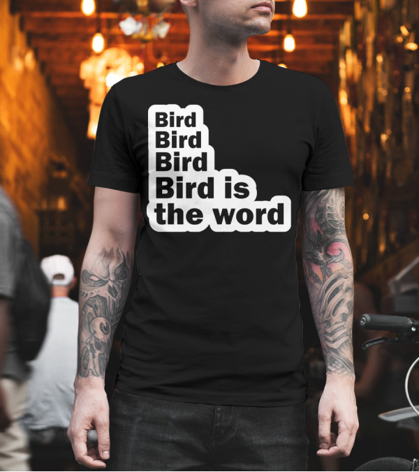 Bird Bird Bird Bird Is the Word Phrase in Bold Letters T-Shirt Bird Bird Bird Bird Is the Word Phrase in Bold Letters T-Shirt