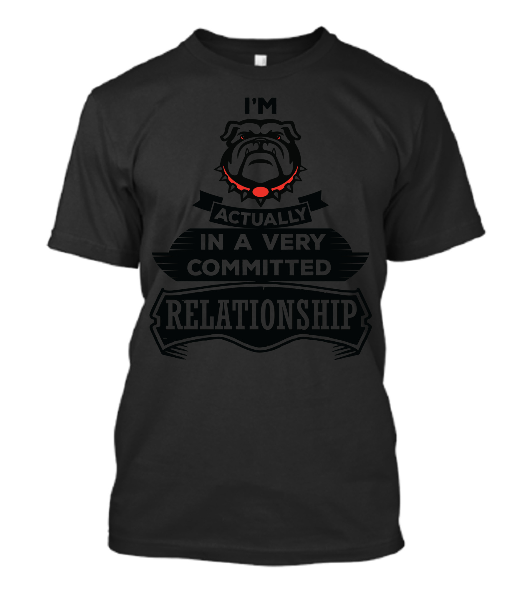 I'm A Bulldog Actually In A Very Committed Relationship T-Shirt