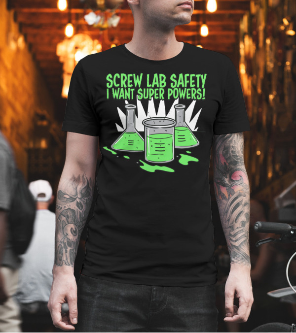 Screw Lab Safety I Want Super Powers Beakers and Test Tubes with Green Liquid T-Shirt Screw Lab Safety I Want Super Powers Beakers and Test Tubes with Green Liquid T-Shirt