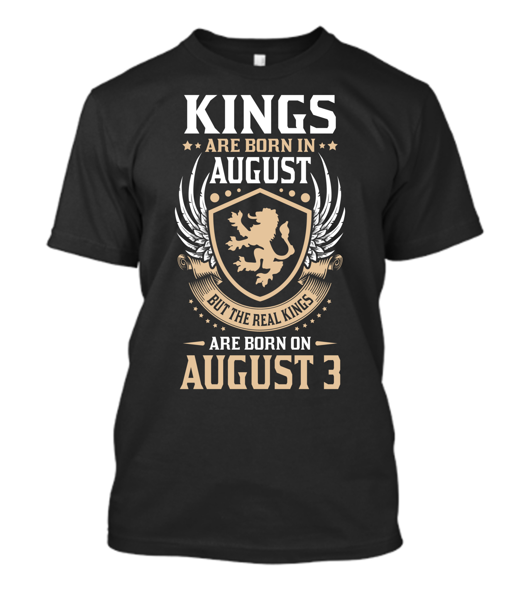 Kings Are Born In August But The Real Kings Are Born On August 3 T-Shirt