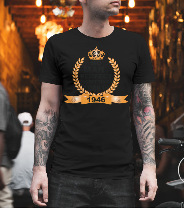 No Man Is Perfect Except Those Born In 1946 Crown Laurel Banner T-Shirt No Man Is Perfect Except Those Born In 1946 Crown Laurel Banner T-Shirt