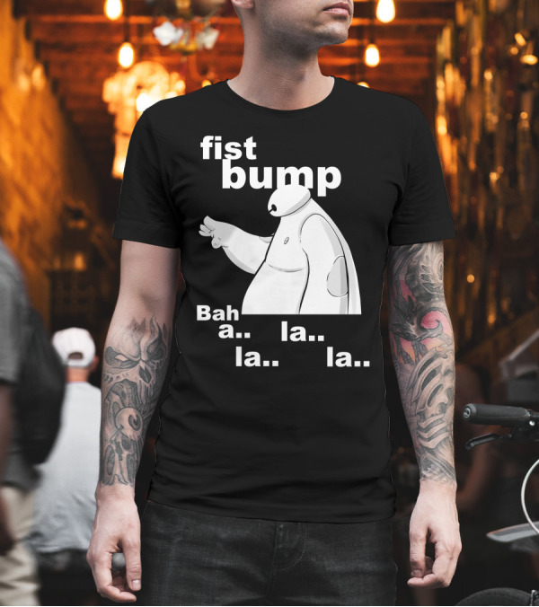 Fist Bump Bah La La La Cute Cartoon Baymax T-Shirt Fist Bump Bah La La La Cute Cartoon Baymax T-Shirt