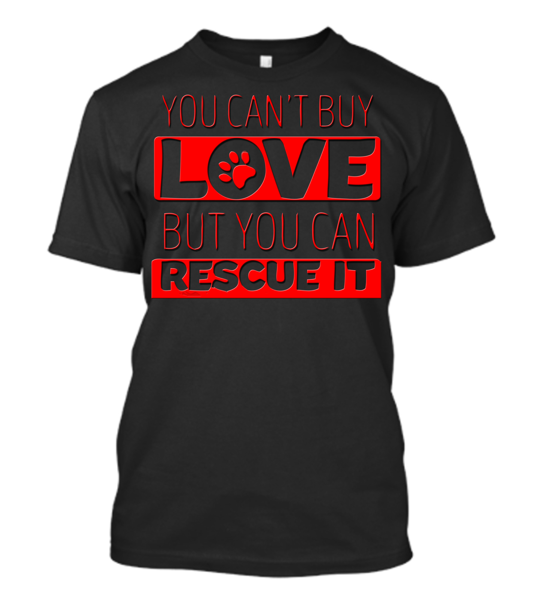 You Can't Buy Love With Paw Print You Can Rescue It T-Shirt