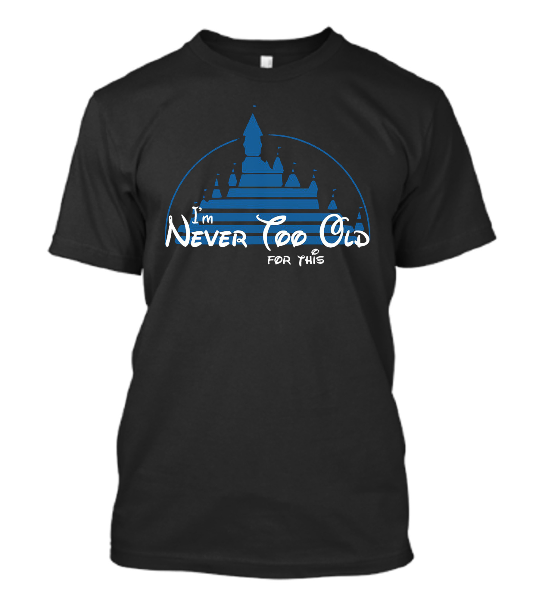 I'm Never Too Old For This Castle T-Shirt