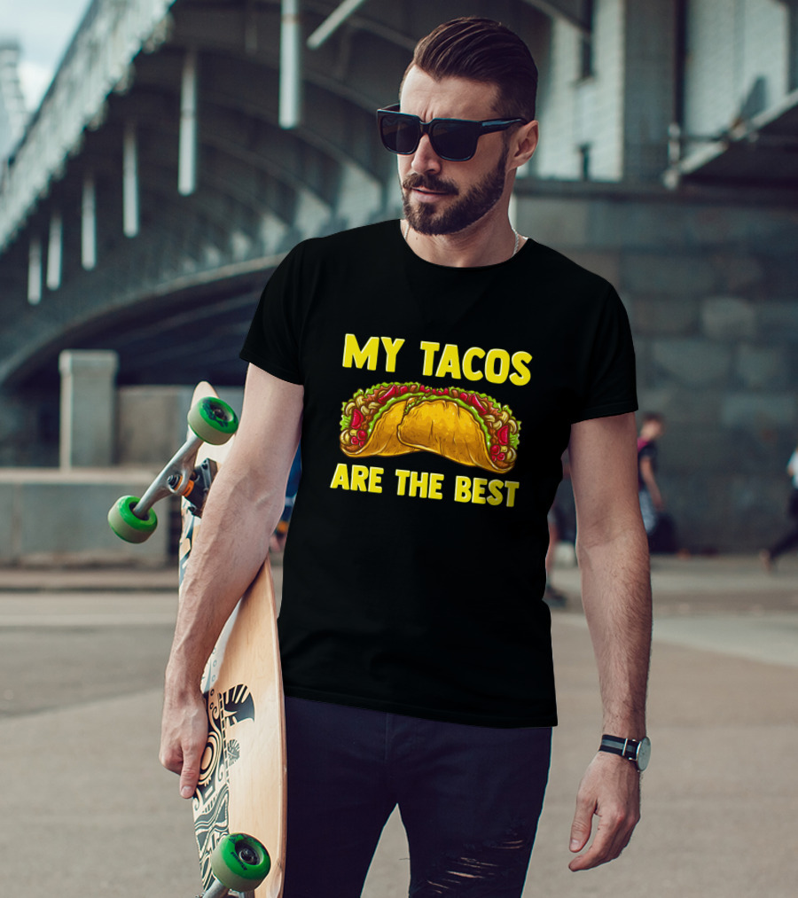 Hilarious My Tacos Are The Best T-Shirt