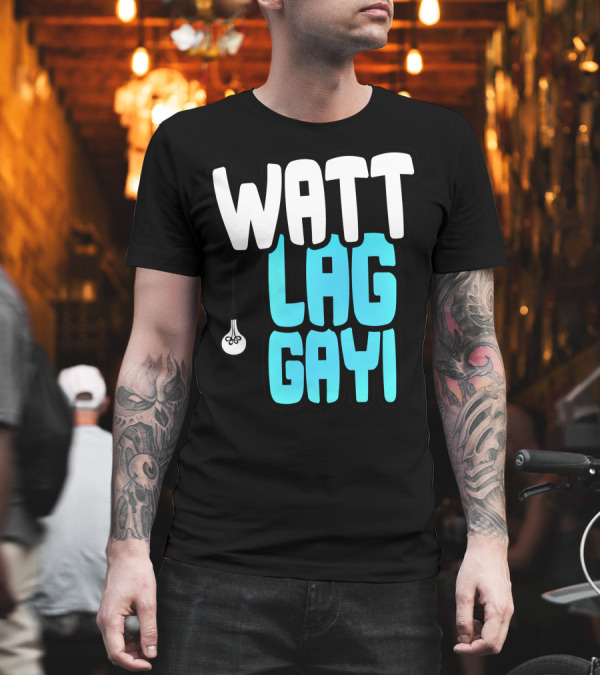 Watt Lag Gayi Bulb Humor T-Shirt Watt Lag Gayi Bulb Humor T-Shirt