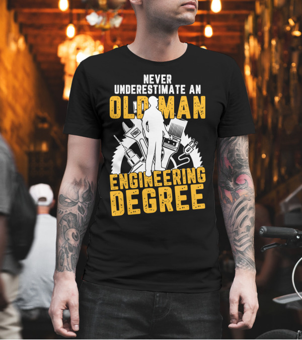 Never Underestimate an Old Man Engineering Degree with Tools and Gears Background T-Shirt Never Underestimate an Old Man Engineering Degree with Tools and Gears Background T-Shirt