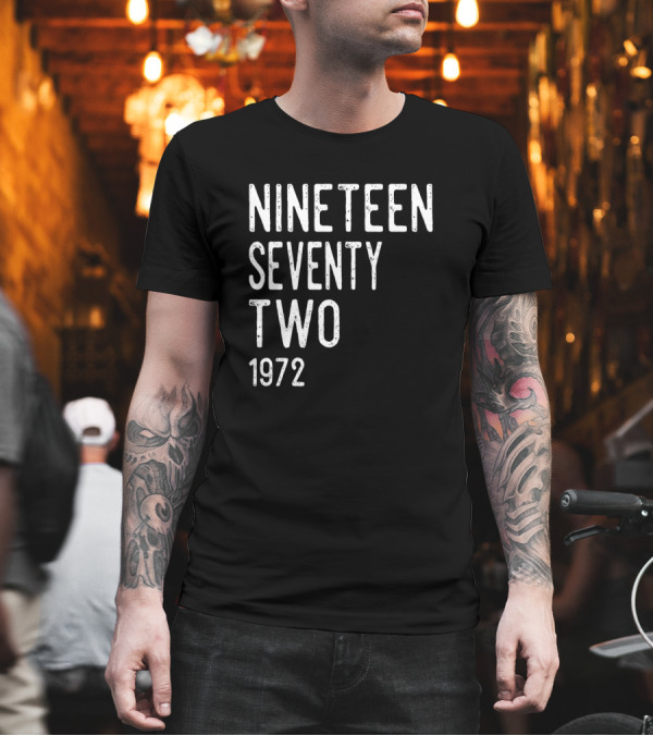 Nineteen Seventy Two 1972 Born In 1972 Year Awesome T-Shirt Nineteen Seventy Two 1972 Born In 1972 Year Awesome T-Shirt