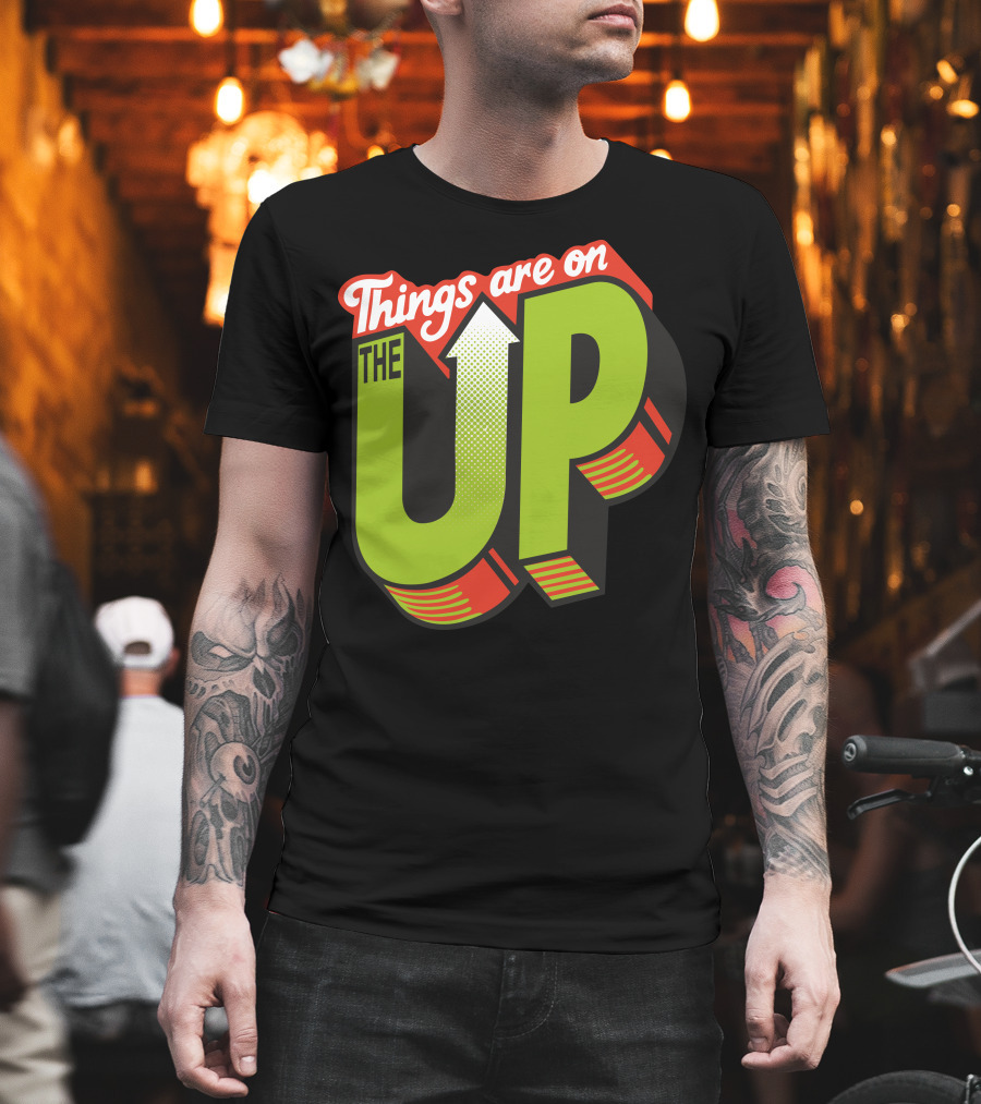 Things Are On The Up Arrow Optimism Typography T-Shirt