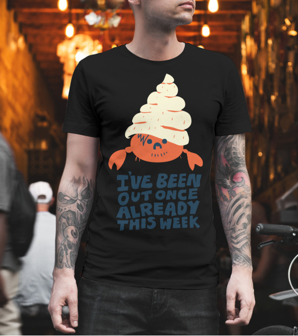 I've Been Out Once Already This Week Funny Hermit Crab with Shell Hat T-Shirt I've Been Out Once Already This Week Funny Hermit Crab with Shell Hat T-Shirt