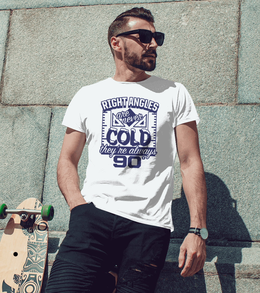 Right Angles Are Never Cold They're Always 90° T-Shirt