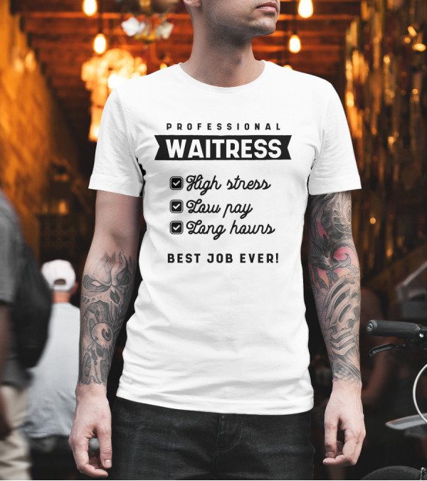 Professional Waitress High Stress Low Pay Long Hours Best Job Ever T-Shirt Professional Waitress High Stress Low Pay Long Hours Best Job Ever T-Shirt