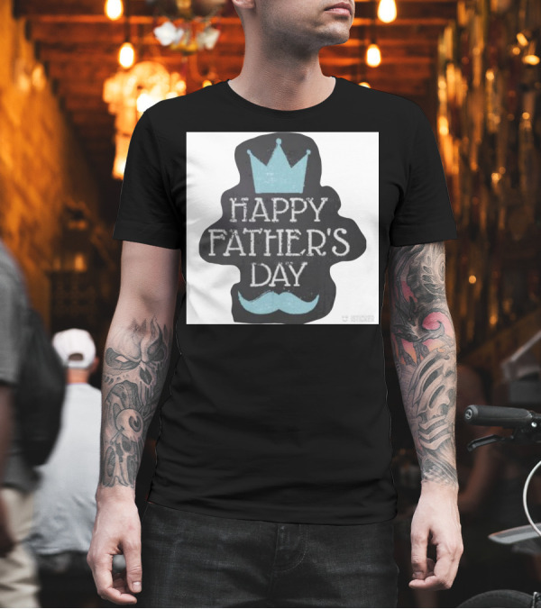 HAPPY FATHER'S DAY Crown Mustache T-Shirt HAPPY FATHER'S DAY Crown Mustache T-Shirt