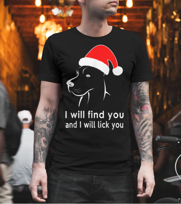 Great Dane Lovers I Will Find You And I Will Lick You Santa Hat T-Shirt Great Dane Lovers I Will Find You And I Will Lick You Santa Hat T-Shirt