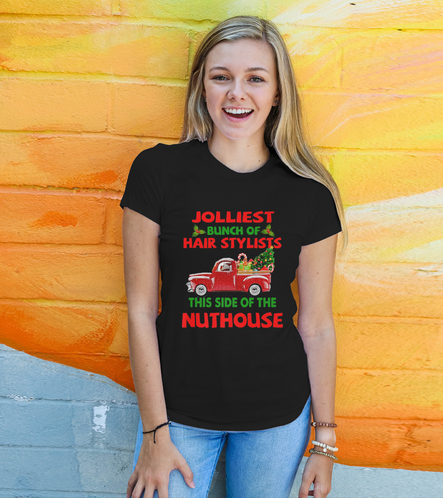 Jolliest Bunch Of Hair Stylists With Red Truck And Christmas Tree This Side Of The Nuthouse T-Shirt