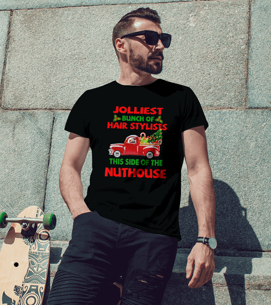 Jolliest Bunch Of Hair Stylists With Red Truck And Christmas Tree This Side Of The Nuthouse T-Shirt