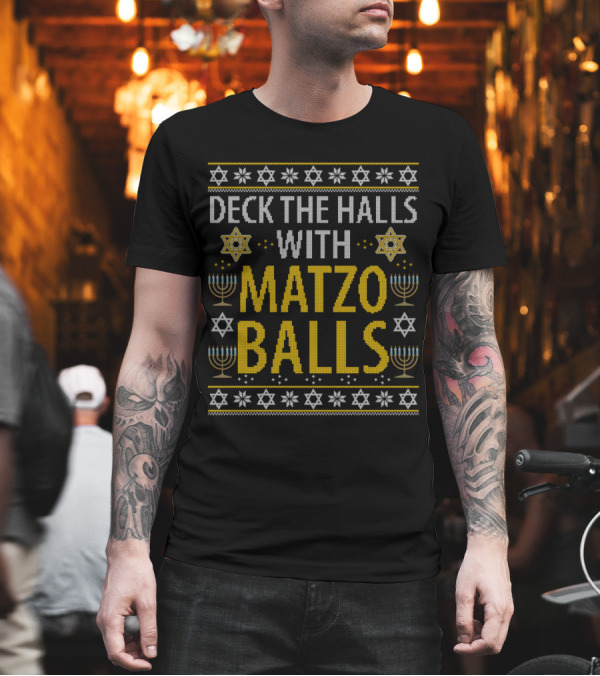 Deck The Halls With Matzo Balls Funny Hanukkah Chanukah Menorah Stars T-Shirt Deck The Halls With Matzo Balls Funny Hanukkah Chanukah Menorah Stars T-Shirt