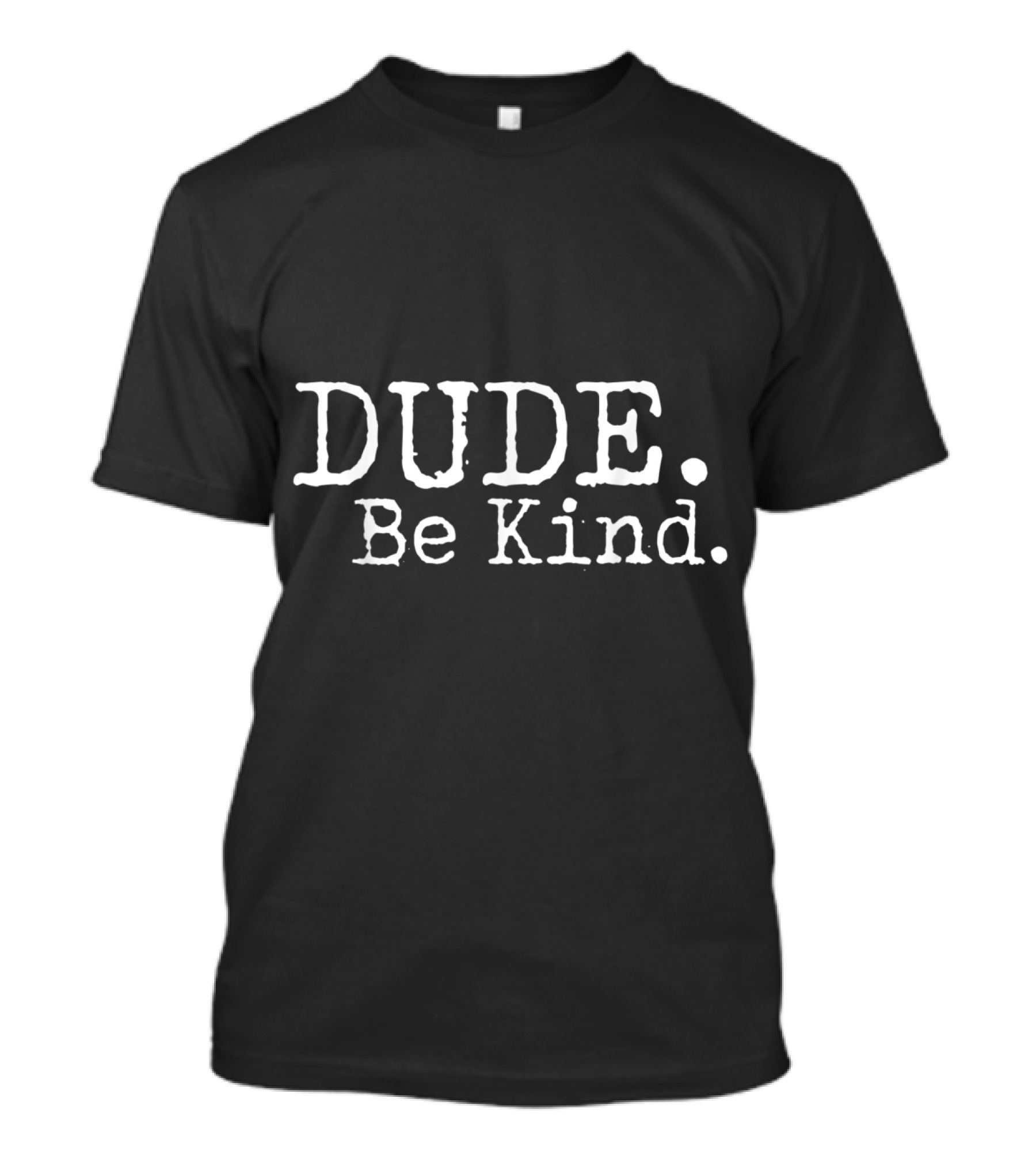 Dude Be Kind Choose Kind Anti Bullying Movement T-Shirt