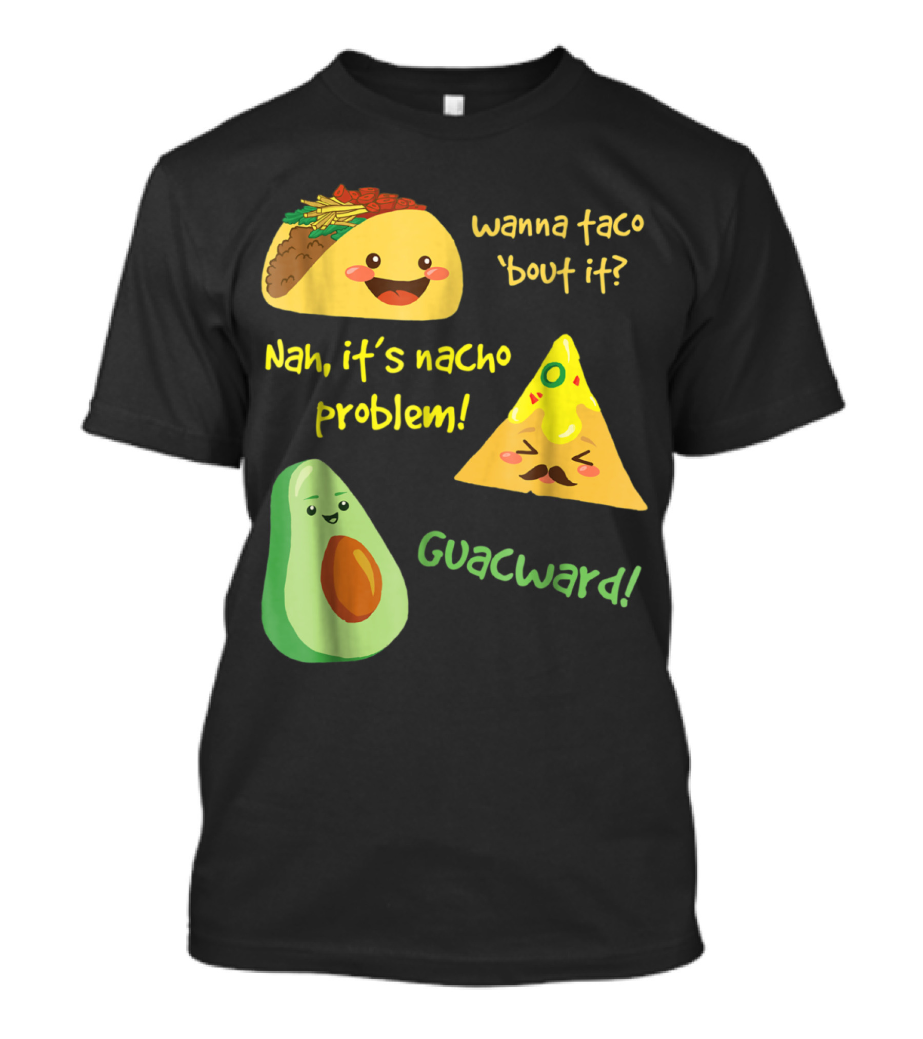 Wanna Taco 'Bout It Nah It's Nacho Problem Guacward Funny Avocado T-Shirt