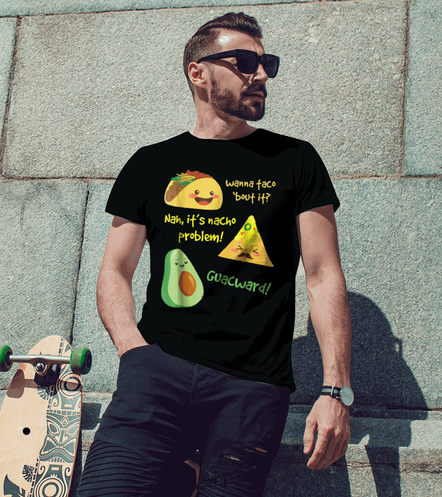Wanna Taco 'Bout It Nah It's Nacho Problem Guacward Funny Avocado T-Shirt