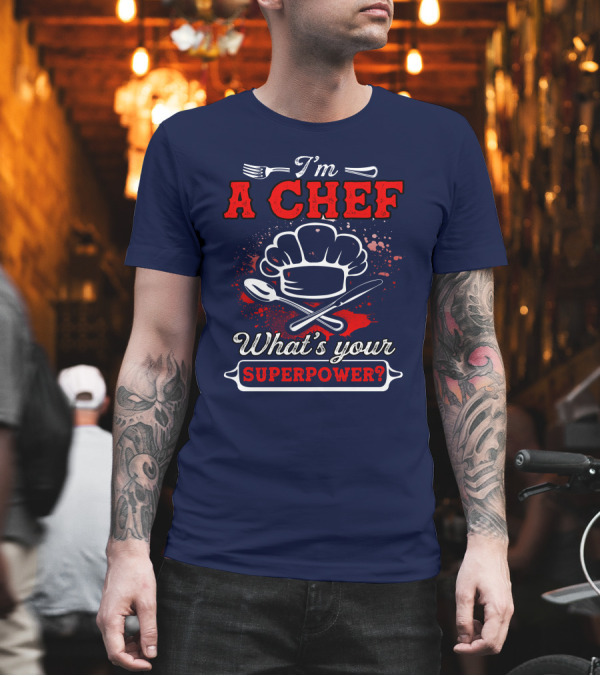 I'm a Chef What's Your Superpower T-Shirt I'm a Chef What's Your Superpower T-Shirt
