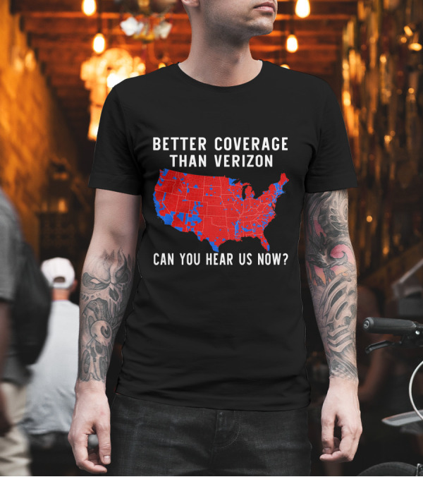 Better Coverage Than Verizon Can You Hear Us Now USA Map T-Shirt Better Coverage Than Verizon Can You Hear Us Now USA Map T-Shirt